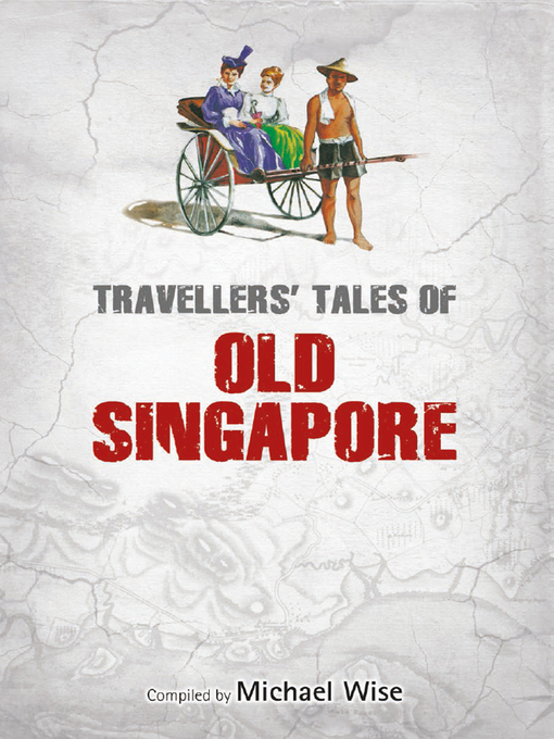 Title details for Travellers' Tales of Old Singapore by Michael Wise - Available